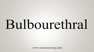 How To Say Bulbourethral [upl. by Lebatsirhc]