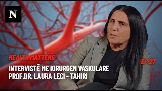 Health Matters  ep26 Intervistë me kirurgen vaskulare ProfDr Laura Leci  Tahiri [upl. by Snebur]