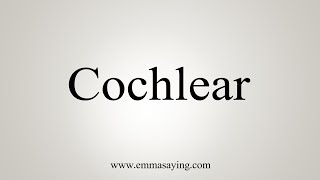 How To Say Cochlear [upl. by Enirehtacyram]