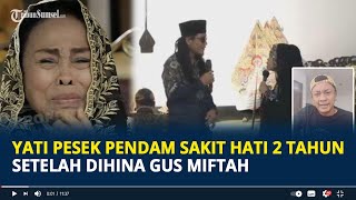 Yati Pesek Pendam Sakit Hati 2 Tahun Setelah Dihina Gus Miftah Sampai Rumah Cuma Bisa Nangis [upl. by Allys]