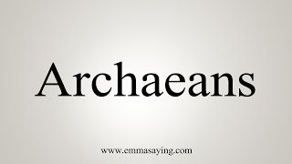 How To Say Archaeans [upl. by Rahel]