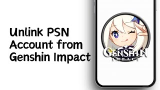 How to Unlink PSN Account from Genshin Impact  Easy 2024 [upl. by Nitin]