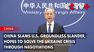 China Slams US Groundless Slander Hopes to Solve the Ukraine Crisis Through Negotiations [upl. by Aydidey7]