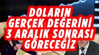 DOLAR DÜŞECEK Mİ DOLARIN GERÇEK DEĞERİ 3 ARALIK SONRASI ORTAYA ÇIKACAK  DOLAR YORUM  EKONOMİST [upl. by Sugna791]