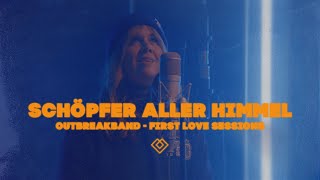 Schöpfer aller Himmel  Outbreakband First Love Sessions [upl. by Mitman669]