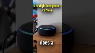 Ultralight Backpacker vs Alexa [upl. by Emelina]