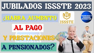 📣💲Pensionados ISSSTE 2023 Enterate si Habrá AUMENTO al pago para jubilados y MÁS prestaciones [upl. by Aniweta171]