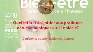 Conférence quotQuel intérêt à sinitier aux pratiques NéoChamaniques dans notre société actuellequot [upl. by Kcuhc726]