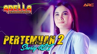 PERTEMUAN 2  SHERLY KDI  OM ADELLA FEAT CUMI CUMI AUDIO [upl. by Itraa947]