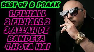 BEST OF B PRAAK MUSIC COLLECTION FILHALL  FILHALL 2  ALLAH DE BANDEYA  HOTA HAI BHAI HOTA HAI [upl. by Stanly]