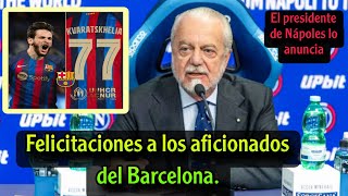 El presidente de Nápoles anuncia el acuerdo con Barcelona para anexar Kvaratskhelia [upl. by Desmund]