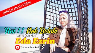 Eda Ezrin  Hai  Nok Belaki Lamo Duka Nati Official Music Video  Terbaru [upl. by Innob]