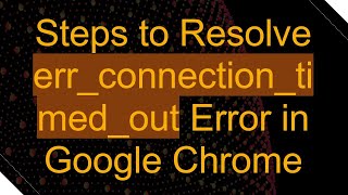 Steps to Resolve errconnectiontimedout Error in Google Chrome [upl. by Pang628]