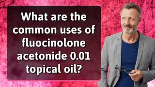 What are the common uses of fluocinolone acetonide 001 topical oil [upl. by Munson]