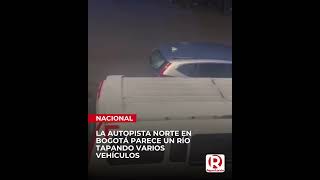 Inundación en la Autopista Norte de Bogotá vehículos quedaron cubiertos hasta un metro [upl. by Traver]