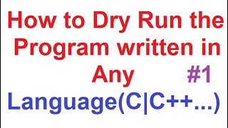 How to Dry Run1 the program written in any programming language like CCJavaPython etc [upl. by Elodea]