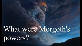 What were Morgoths powers [upl. by Hafeenah639]