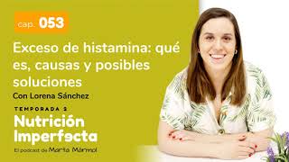 53 Exceso de histamina qué es causas y posibles soluciones Con Lorena Sánchez [upl. by Darn]