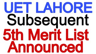 5th Merit List of UET Lahore Announced  Subsequent Merit List of UET Lahore [upl. by Broddie]