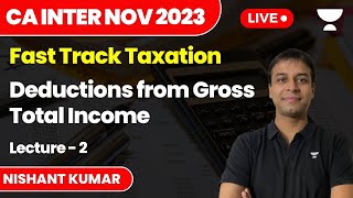 Deductions from Gross Total Income  Lecture 2  Fast Track Tax  CA Inter Nov 2023  Nishant Kumar [upl. by Joletta]