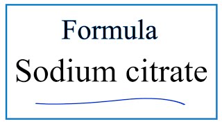 How to Write the Formula for Sodium citrate Trisodium citrate [upl. by Campy789]