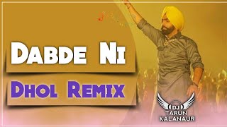 Dabde Ni Ammy Virk Dhol Remix New Punjabi Song Dhol Mix DJ TARUN KALANAUR [upl. by Gratt]