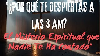 ¿Por Qué Te Despiertas a las 3 AM El Misterio Espiritual que Nadie Te Ha Contado [upl. by Albertson]