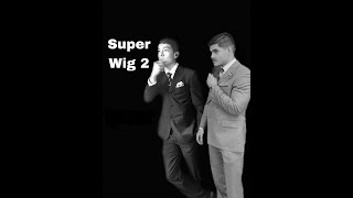 Super Wig 2 [upl. by Lrem]