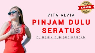 Vita Alvia  Pinjam Dulu Seratus Karaoke  Dj Remix  Pinjam Dulu Seratus Du Di Dam Dam [upl. by Blythe]