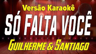 Guilherme e Santiago  Só Falta Você  Karaoke Tom Baixo [upl. by Meehyrb]