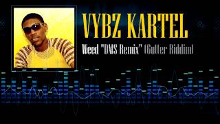 Vybz Kartel  Weed quotDMS Remixquot Gutter Riddim [upl. by Ahsenav]