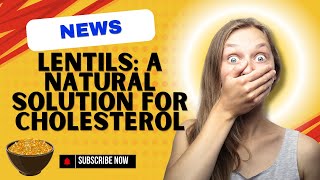 Lentils A Natural Solution for Cholesterol [upl. by Tezil713]