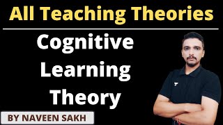 Cognitive Learning Theory  Teaching Theories by Naveen Sakh  UGC NET 2022 [upl. by Nosyaj]