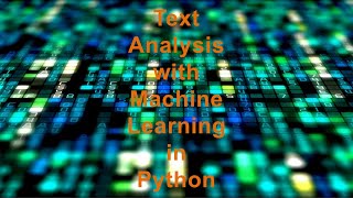 Text Analysis with Machine Learning in Python [upl. by Nauqed]