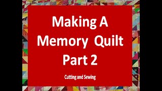 Memory Quilt Part 2  Cutting amp Sewing the Around the World Pattern [upl. by Eyahs541]