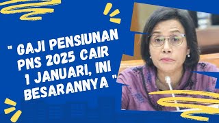 Gaji Pensiunan PNS 2025 Cair 1 Januari Ini Besarannya [upl. by Ycul]