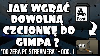 JAK WGRAĆ DOWOLNĄ CZCIONKĘ DO GIMPA  quotOD ZERA PO STREAMERAquotODC1 [upl. by Ysset976]