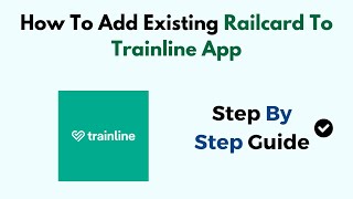 How To Add Existing Railcard To Trainline App [upl. by Wadleigh]