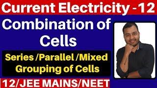 Current Electricity 12  Combination Of Cells Series Parallel and Mixed Grouping of Cells JEENEET [upl. by Alia]