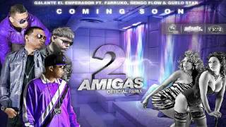 2 Amigas Remix  Galante El Emperador Ft Farruko Ñengo Flow y Guelo Star  © HoyMusicCom  2011 [upl. by Marks]