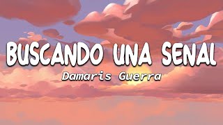 Buscando Una Señal  Damaris Guerra Letra [upl. by Gnaoh]