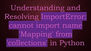 Understanding and Resolving ImportError cannot import name Mapping from collections in Python [upl. by Jasik]