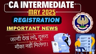 CA Intermediate May 2025 Registration Important News By ICAI  CA intermediate May 2024 Exams [upl. by Ariajaj927]