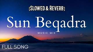 Sun Beqadra Slowed amp Reverb Full Song Lofi Music 🎶 [upl. by Corina]