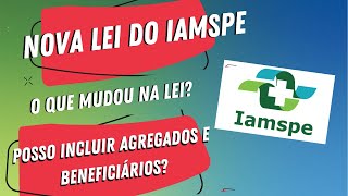 Nova Lei do IAMSPE  O que mudou Posso incluir agregados e beneficiários [upl. by Rheingold]