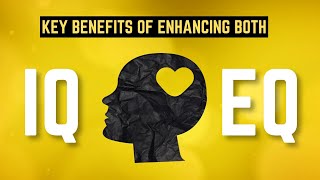 Key Benefits of Enhancing Both IQ and EQ [upl. by Akcemat]