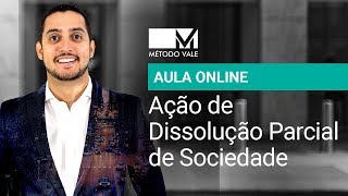 Aula Online  Ação Dissolução Parcial de Sociedade [upl. by Patman]