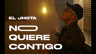 El Jhota No Quiere Contigo Vídeo Oficial [upl. by Seed]