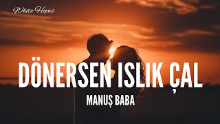 Manuş Baba  Dönersen Islık Çal Lyrics [upl. by Akinhoj]