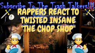 Rappers React To Twisted Insane quotThe Chop Shopquot [upl. by Mycah]